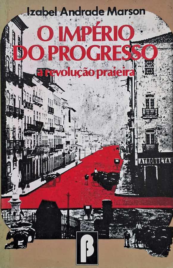 O Império do Progresso: a Revolução Praieira  por Izabel Andrade Marson. 
