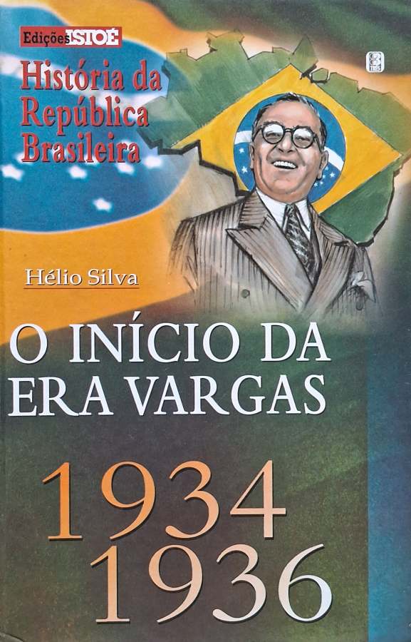 O Início da Era Vargas 1934-1936 (Isto É; História da República Brasileira)