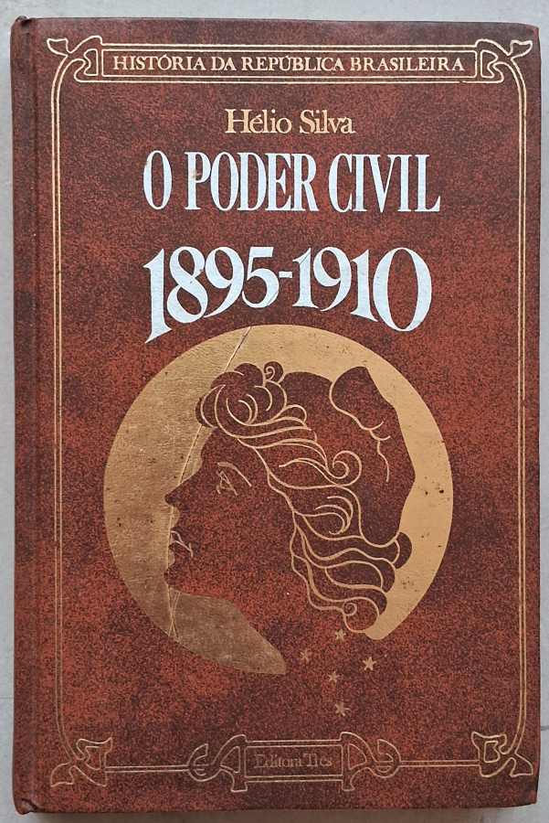 O Poder Civil 1895-1910: História da República Brasileira  por Hélio Silva. 