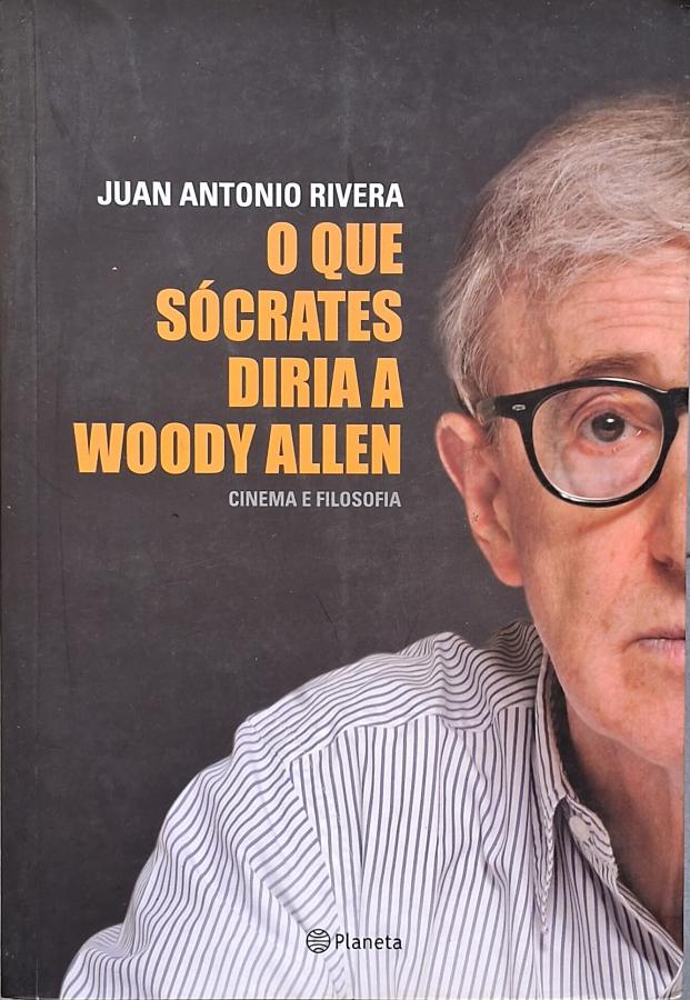O que Sócrates Diria a Woody Allen  por Juan Antonio Rivera. 