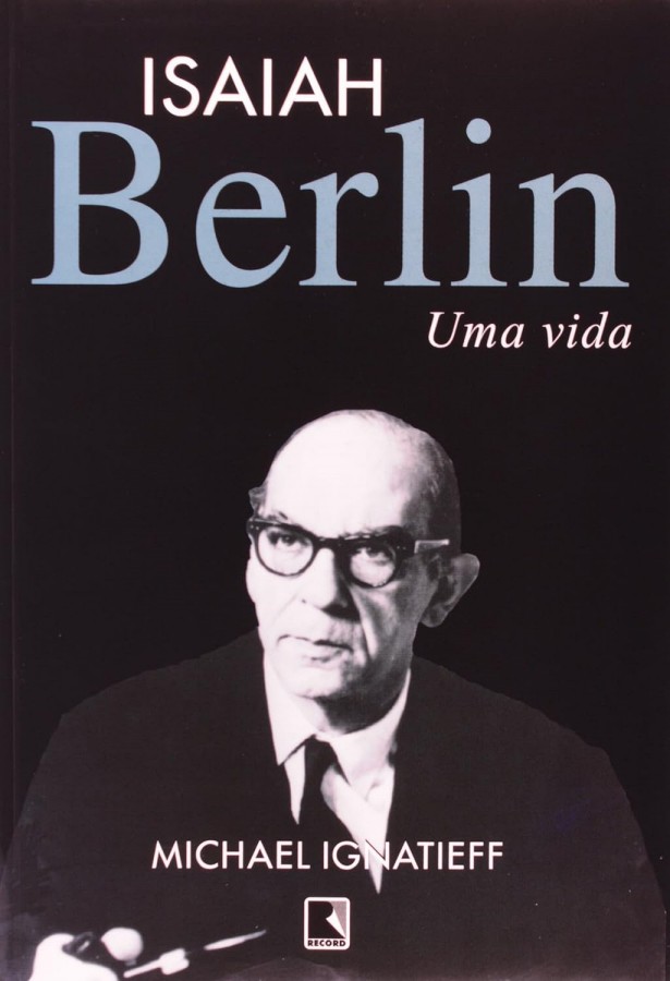 Livro Isaiah Berlin: Uma Vida, biografia escrita por Michael Ignatieff sobre o filósofo, o liberalismo, a liberdade e a história intelectual.