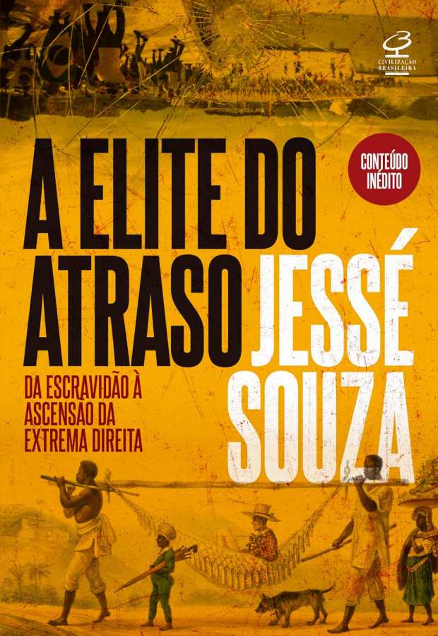 A Elite do Atraso (Livro Novo)  por Jessé Souza. Da escravidão à ascensão da extrema direita. 