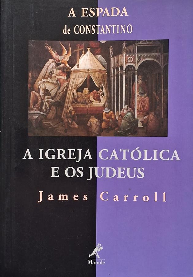 Livro A Espada de Constantino, de James Carroll. Livro usado sobre Igreja Católica, judaísmo, antissemitismo e história do cristianismo.