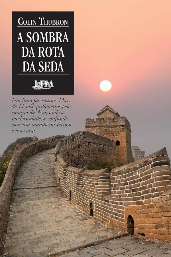 Livro A Sombra da Rota da Seda, de Colin Thubron. Uma fascinante viagem pela China, Ásia Central, Afeganistão, Irã e Turquia.