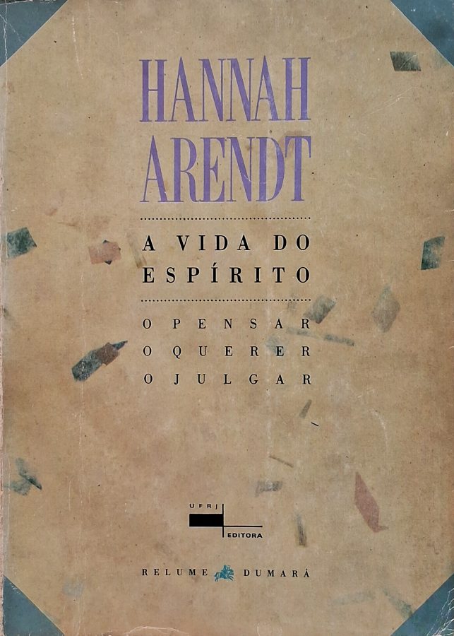 Livro A Vida do Espírito, de Hannah Arendt. Obra fundamental sobre pensamento, vontade, julgamento, liberdade, ética e filosofia contemporânea.