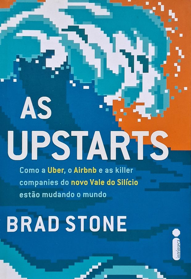 Livro As Upstarts, de Brad Stone, livro sobre a história da Uber, do Airbnb, das startups e da economia compartilhada no Vale do Silício.