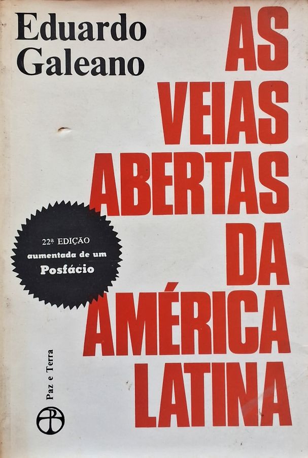 As Veias Abertas da América Latina (22ª edição) por Eduardo Galeano. 