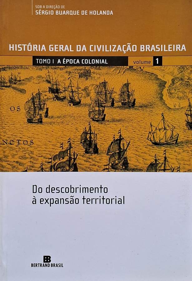 Livro Compre História Geral da Civilização Brasileira, Tomo I: A Época Colonial — Volume 1: Do Descobrimento à Expansão Territorial, sob direção de Sérgio Buarque de Holanda. Obra essencial sobre o Brasil Colonial.