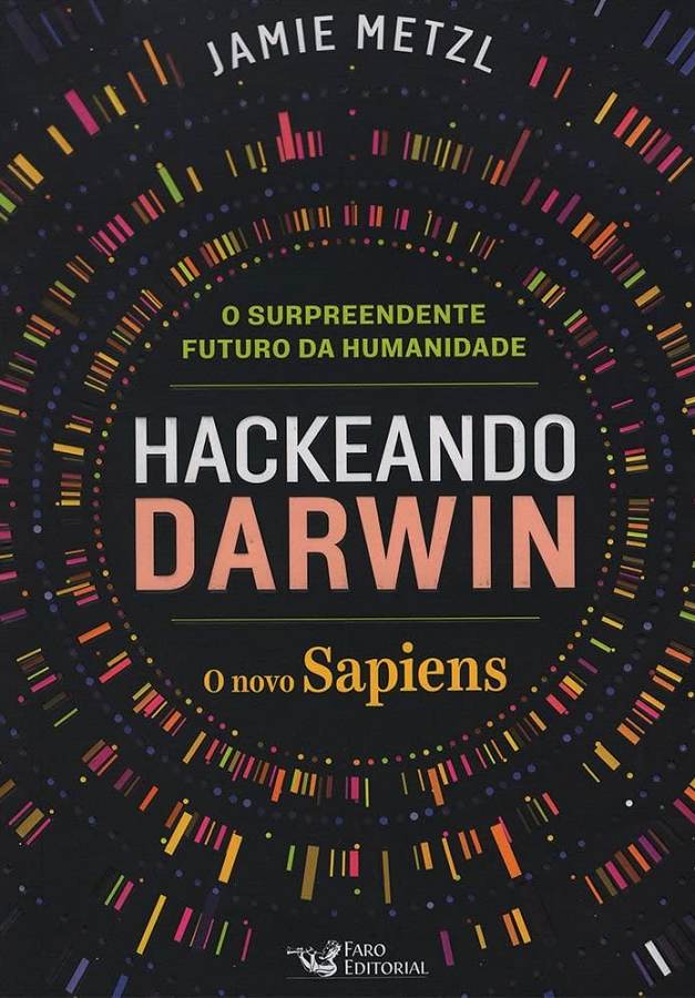Livro Hackeando Darwin, de Jamie Metzl, uma análise sobre genética, biotecnologia, edição do DNA, bioética e o futuro da evolução humana.