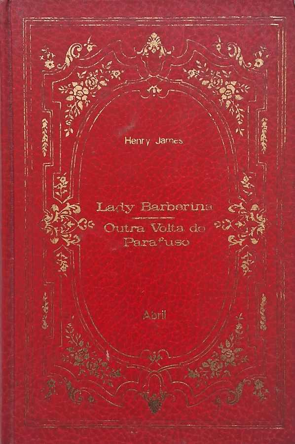 Livro Compre Lady Barberina e A Outra Volta do Parafuso, de Henry James, da coleção Os Imortais da Literatura Universal. Literatura clássica e terror psicológico.