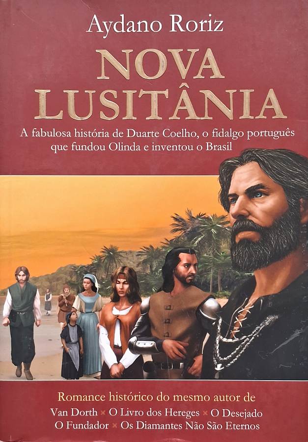 Livro Nova Lusitânia, de Aydano Roriz, romance histórico sobre Duarte Coelho, a colonização de Pernambuco e os primeiros tempos do Brasil.