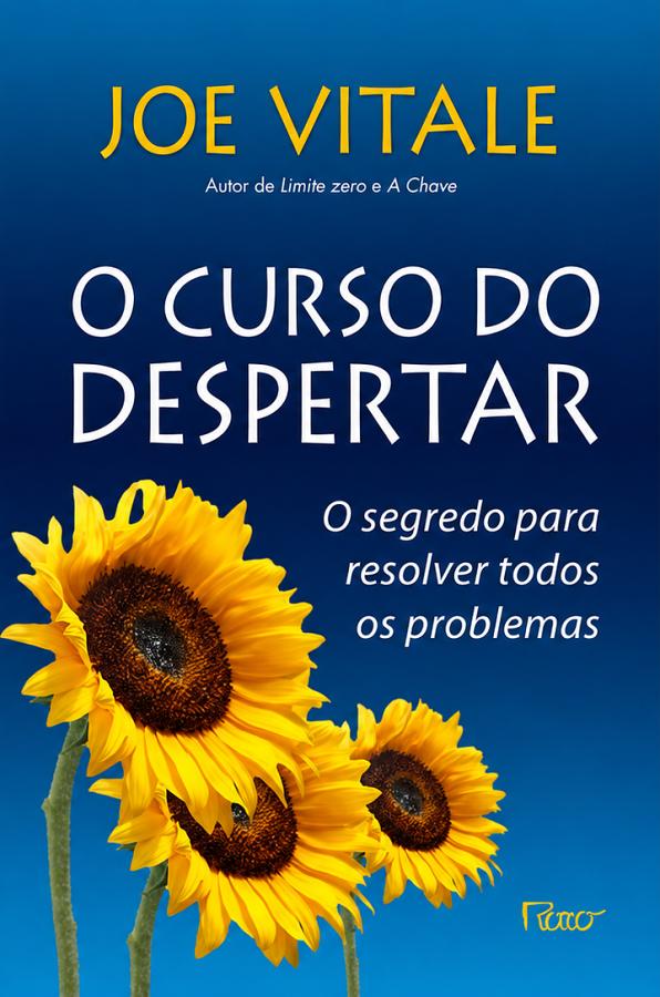 Livro O Curso do Despertar, de Joe Vitale. Livro sobre autoconhecimento, desenvolvimento pessoal, espiritualidade, superação e transformação interior.