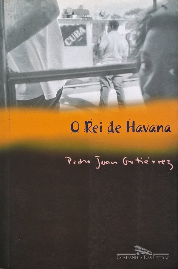 Livro O Rei de Havana, de Pedro Juan Gutiérrez. Romance intenso sobre pobreza, violência e sobrevivência nas ruas de Cuba. Livro usado ou seminovo.
