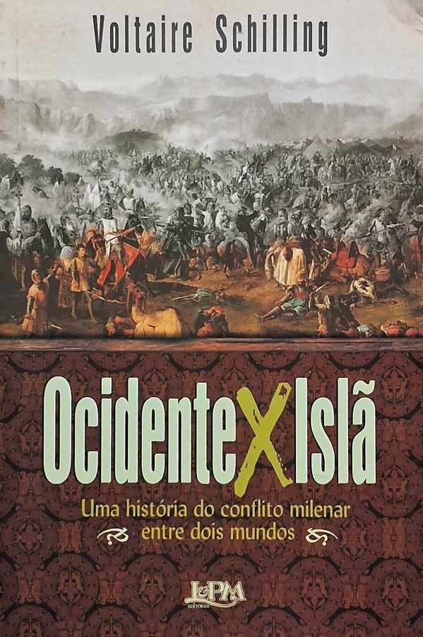 Livro Ocidente x Islã, de Voltaire Schilling, livro sobre a história dos conflitos entre o Ocidente, o mundo islâmico e o Oriente Médio.
