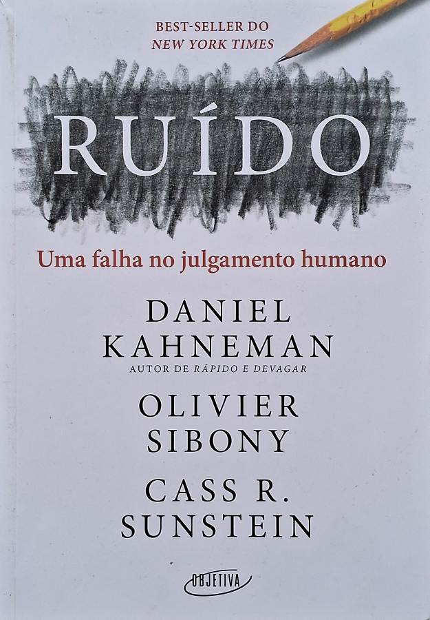 Livro Ruído, de Daniel Kahneman, Olivier Sibony e Cass Sunstein, uma análise sobre julgamento humano, decisões, vieses e psicologia comportamental.