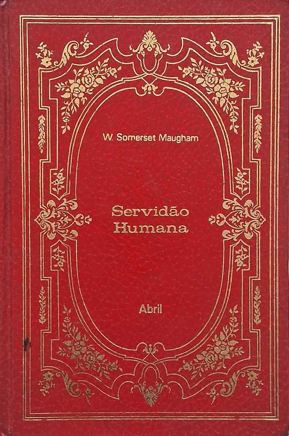 Livro Servidão Humana, de W. Somerset Maugham, da coleção Os Imortais da Literatura Universal. Um clássico sobre amor, liberdade e amadurecimento.