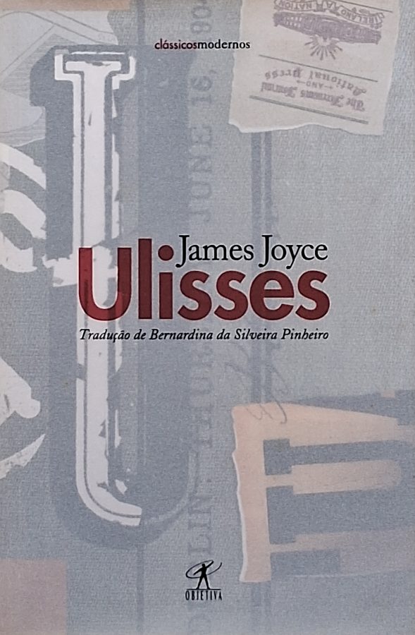 LIvro Ulisses, de James Joyce, clássico da literatura moderna e do modernismo literário. Uma edição da coleção Clássicos Modernos, da Objetiva.