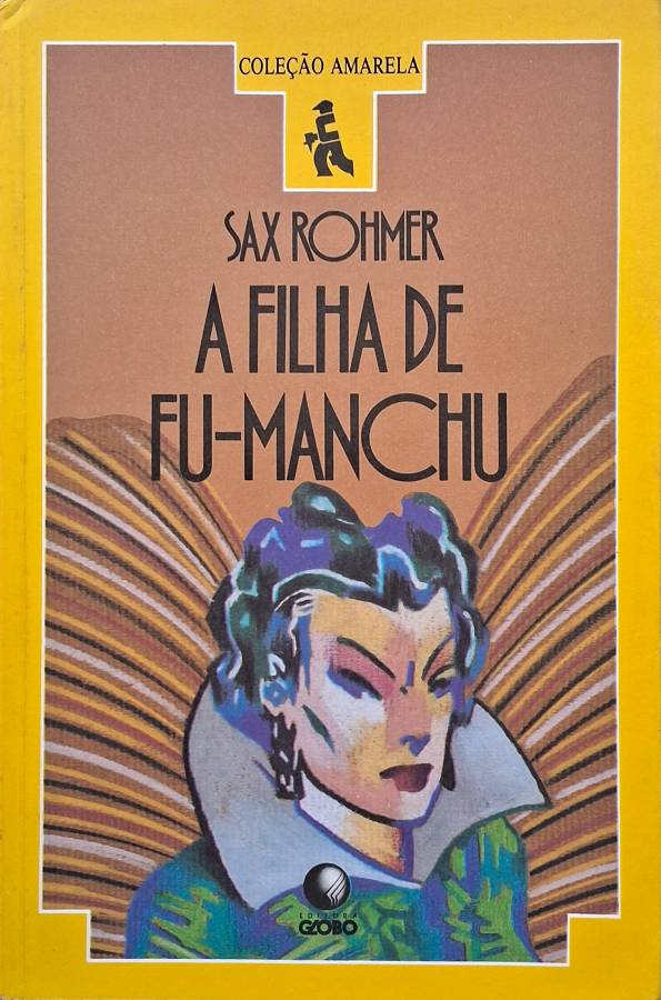 A Filha de Fu-Manchu – Sax Rohmer | Coleção Amarela Globo