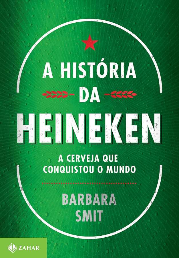 A História da Heineken: A Cerveja que Conquistou o Mundo – Barbara Smit