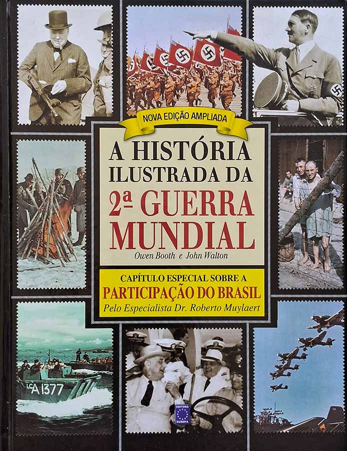 Livro A História Ilustrada da 2ª Guerra Mundial, de Owen Booth e John Walton. Edição Editora Europa, capa dura, com fotos, ilustrações e panorama do conflito.