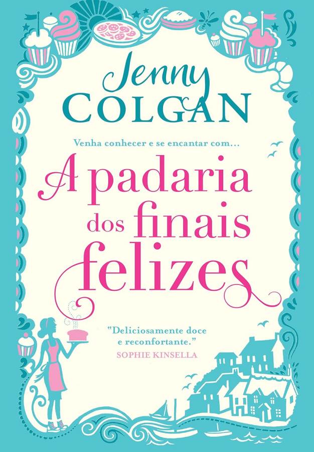 Livro A Padaria dos Finais Felizes, romance de Jenny Colgan sobre recomeços, superação, amizade, amor e a transformação da vida de Polly Waterford.