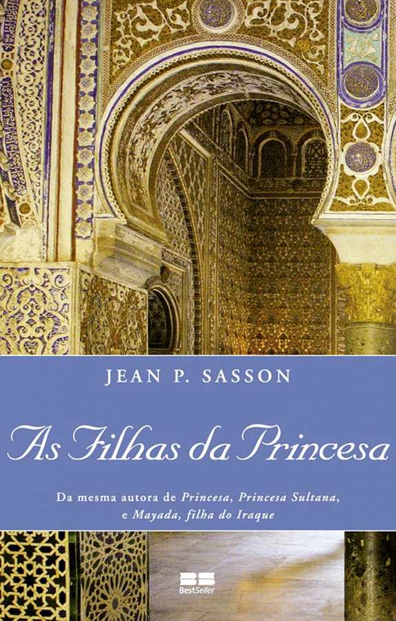 As Filhas da Princesa, de Jean P. Sasson, acompanha Sultana e suas filhas Maha e Amani em uma história sobre mulheres, costumes e liberdade na Arábia Saudita.
