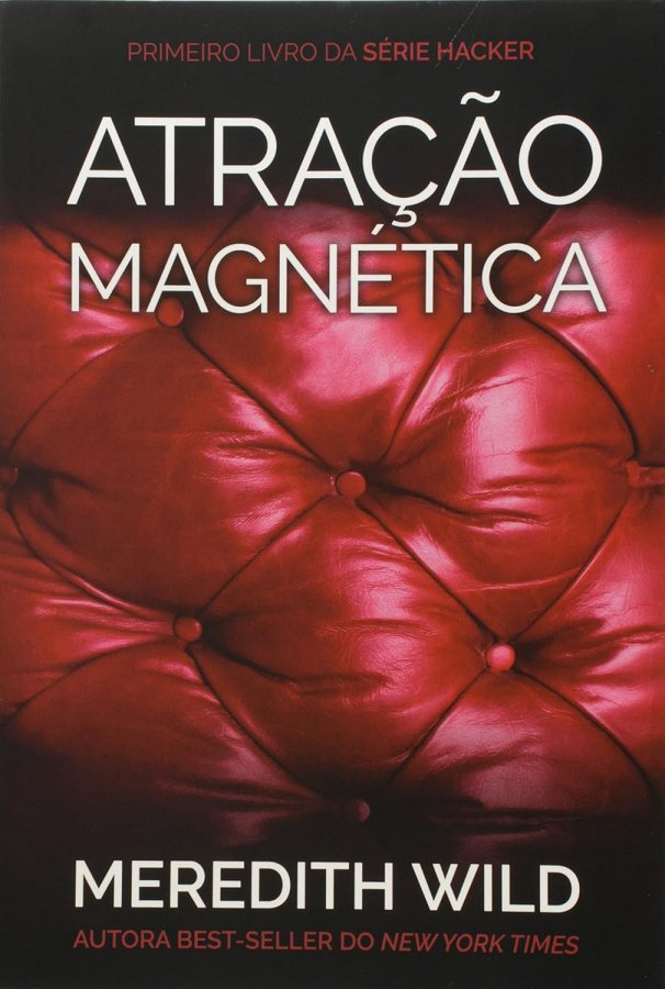 Atração Magnética, de Meredith Wild, o livro 1 da Série Hacker. Romance intenso com Erica Hathaway e Blake Landon, publicado pela Editora Agir.