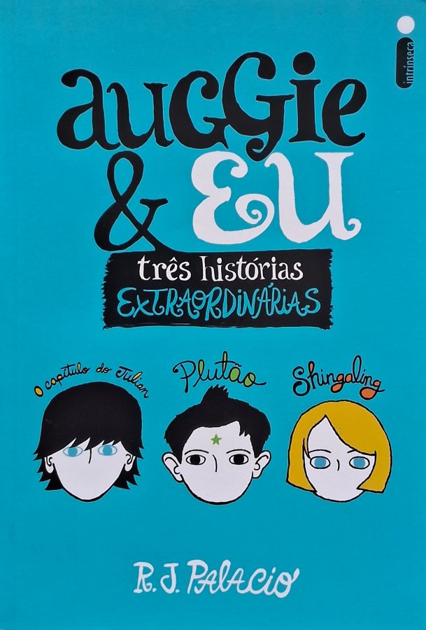 Livro Auggie & Eu, de R. J. Palacio: reúne três histórias do universo de Extraordinário sobre amizade, empatia, bullying e respeito às diferenças.