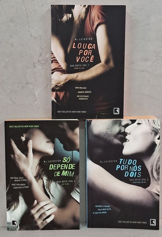 Trilogia Bad Boys, de M. Leighton, com os livros Louca por Você, Só Depende de Mim e Tudo por Nós Dois. Romance, paixão e suspense em três volumes.