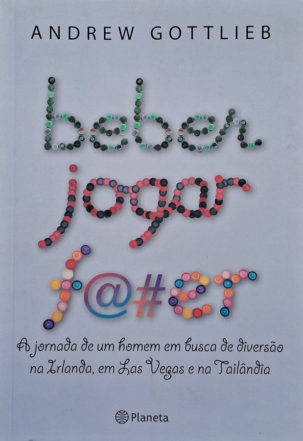 Beber, Jogar, F@#er – Andrew Gottlieb | Planeta