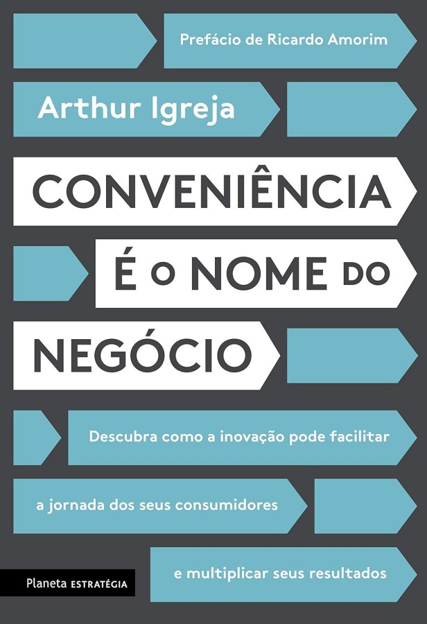 Livro Conveniência é o Nome do Negócio, de Arthur Igreja: inovação, jornada do cliente, empreendedorismo e estratégias para transformar negócios.