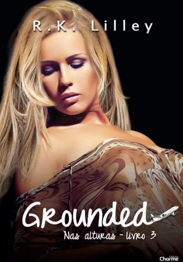 Livro Grounded, de R. K. Lilley, terceiro livro da trilogia Nas Alturas. Romance, paixão e suspense no desfecho da história de James e Bianca.