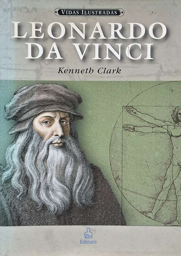 Livro Leonardo da Vinci, de Kenneth Clark, da coleção Vidas Ilustradas da Ediouro. Biografia e estudo da arte, a vida e o legado do mestre renascentista.