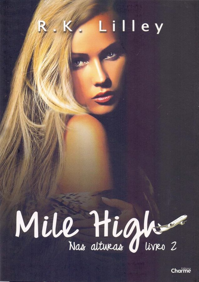 Livro Mile High, segundo livro da série Nas Alturas, de R. K. Lilley. Um romance intenso sobre Bianca, James Cavendish, paixão, segredos e conflitos.