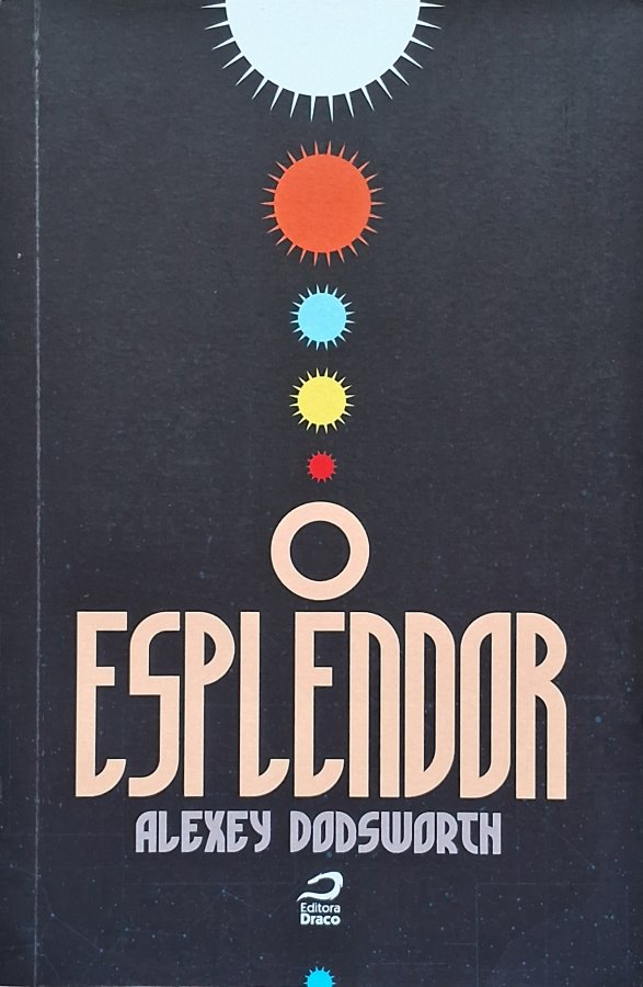 Livro O Esplendor, de Alexey Dodsworth, é uma ficção científica da Editora Draco sobre Aphriké, sonhos, civilizações, realidade e segredos do universo.