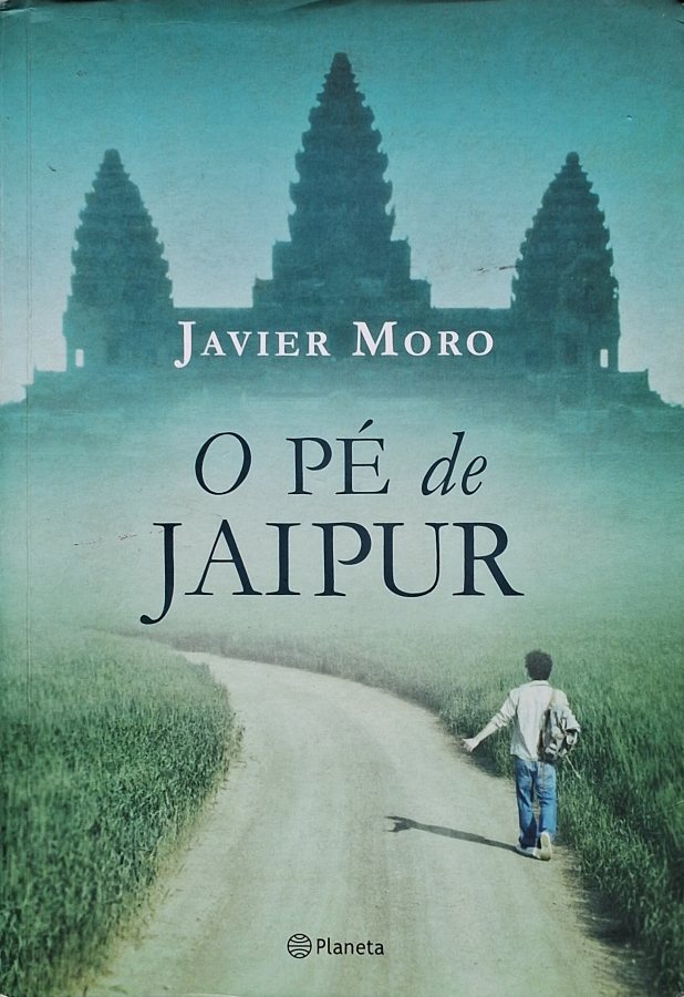 Livro O Pé de Jaipur, de Javier Moro, uma emocionante história de superação, amizade, resiliência e esperança publicada pela Editora Planeta.