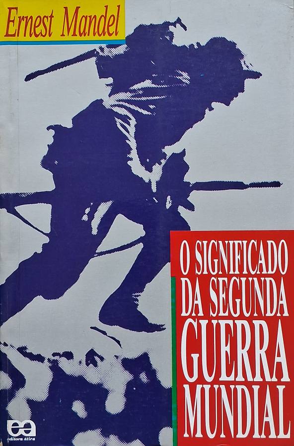 Livro O Significado da Segunda Guerra Mundial, de Ernest Mandel, analisa o conflito sob perspectivas histórica, política, econômica e marxista.