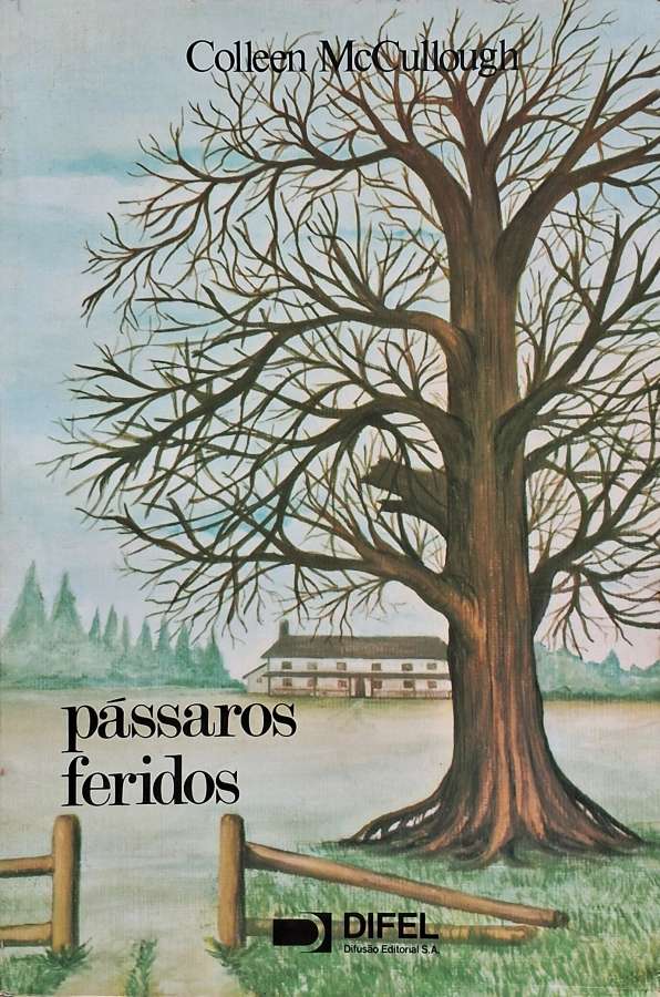 Livro Pássaros Feridos, de Colleen McCullough, pela DIFEL. Saga familiar ambientada na Austrália sobre amor, fé, renúncia e os destinos da família Cleary.
