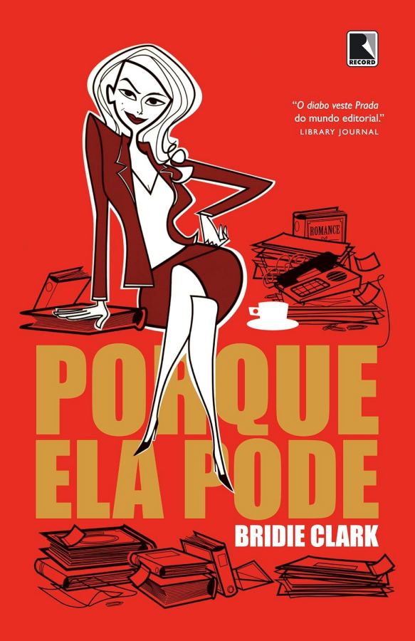 Livro Porque Ela Pode, de Bridie Clark, uma ficção sobre carreira, relacionamentos, ambição e os bastidores do competitivo mercado editorial.