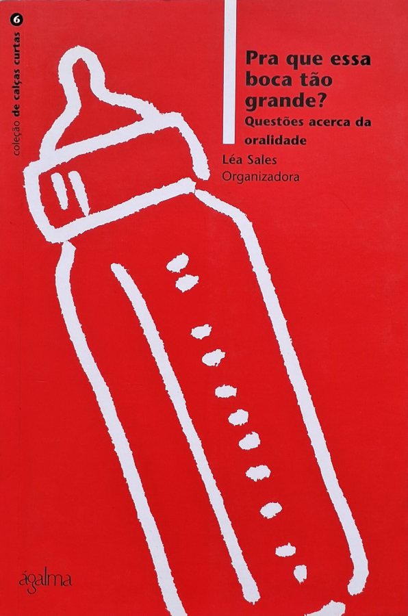 Livro Pra Que Essa Boca Tão Grande?, de Léa Sales: aborda oralidade, alimentação, linguagem e psicanálise infantil. Obra publicada pela Ágalma.
