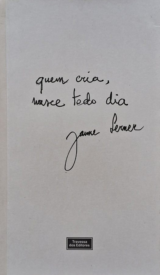 Livro Quem Cria, Nasce Todo Dia, de Jaime Lerner, obra com histórias e reflexões sobre criatividade, cidades, experiências pessoais e vida cotidiana.