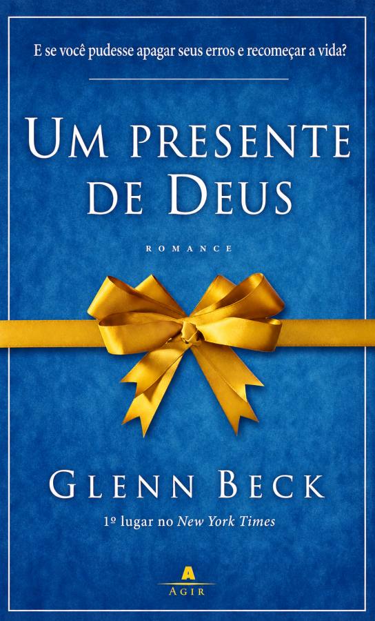 Livro Um Presente de Deus, de Glenn Beck, publicado pela Agir. Uma história emocionante sobre família, fé, escolhas, perdão, redenção e recomeços.