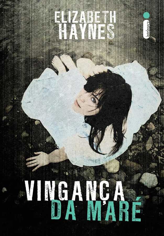 Livro Vingança da Maré, de Elizabeth Haynes, um thriller de suspense, crimes e traições publicado pela Intrínseca. Conheça esta envolvente história.