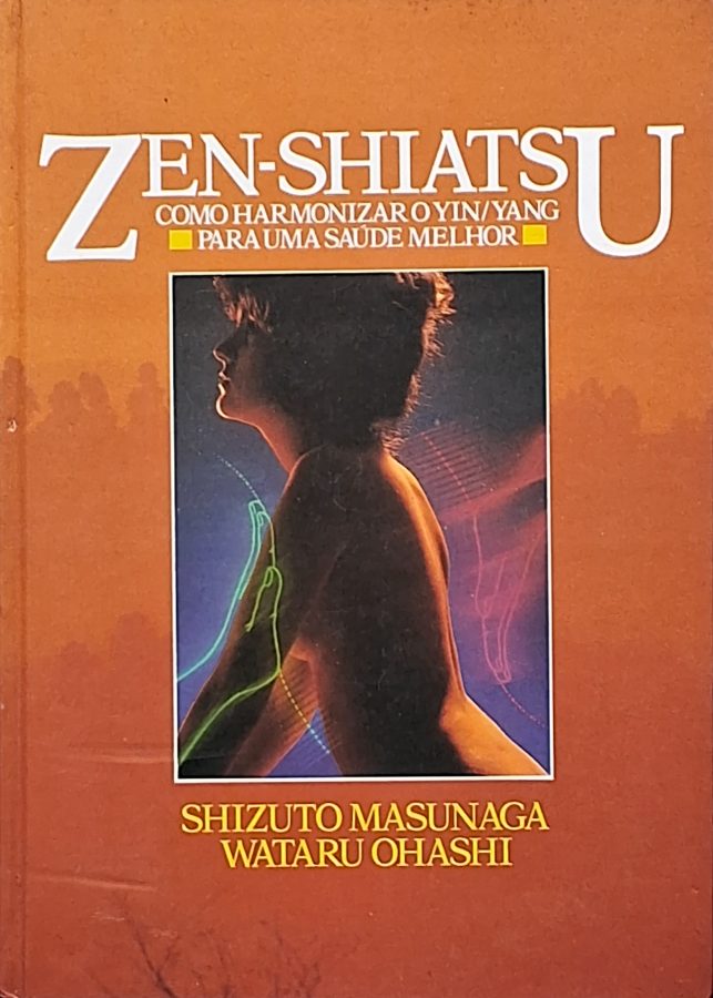 Livro Conheça Zen-Shiatsu, de Shizuto Masunaga e Wataru Ohashi, obra sobre Yin/Yang, meridianos, Shiatsu, equilíbrio energético e consciência corporal.