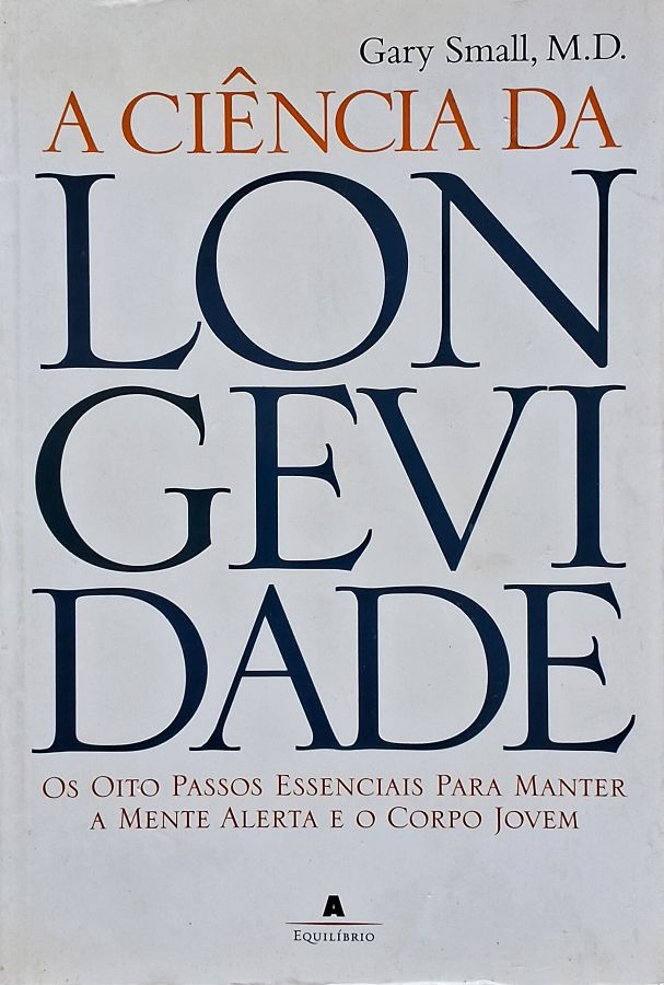 Livro A Ciência da Longevidade, de Gary Small, e seus oito passos para manter a mente alerta, promover saúde, bem-estar e qualidade de vida.