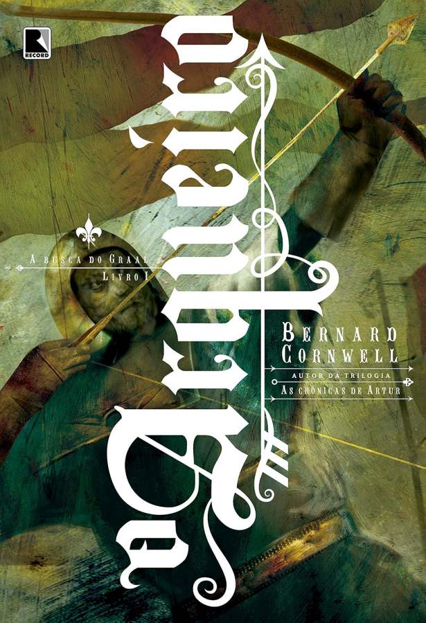 O Arqueiro, de Bernard Cornwell, abre a série A Busca do Graal com aventura, batalhas e ficção histórica durante a Guerra dos Cem Anos.